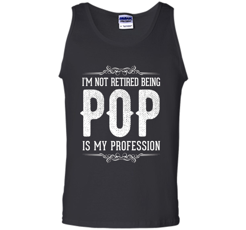 Mens I'm not retired being POP is my profession Father's Day Gift