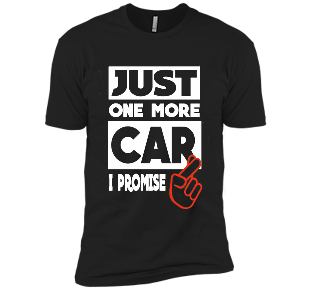 Just One More Car - I Promise T shirt