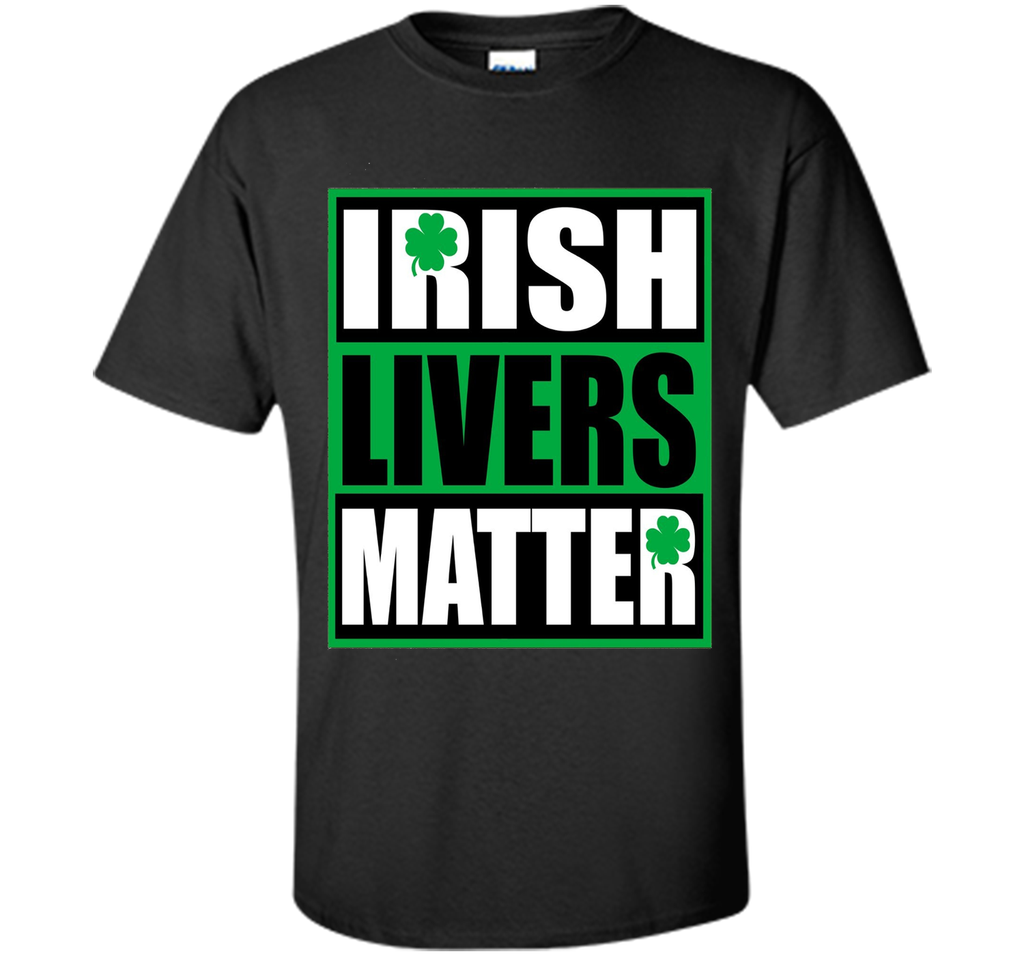 Funny Irish Livers Matter Saint Patrick Day T-Shirt
