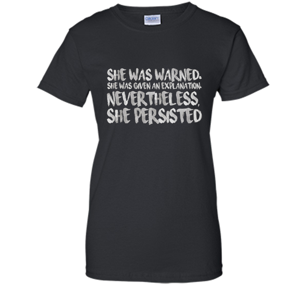 She Was Warned. Nevertheless, She Persisted Shirt