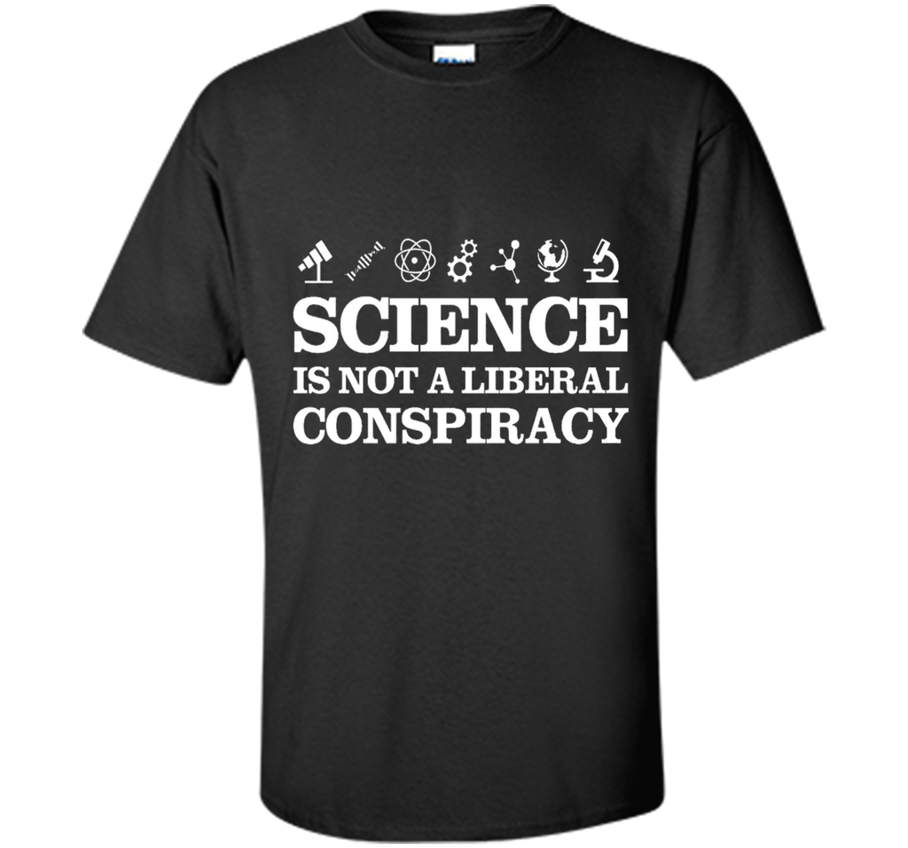 Science Is Not A Liberal Conspiracy T-Shirt