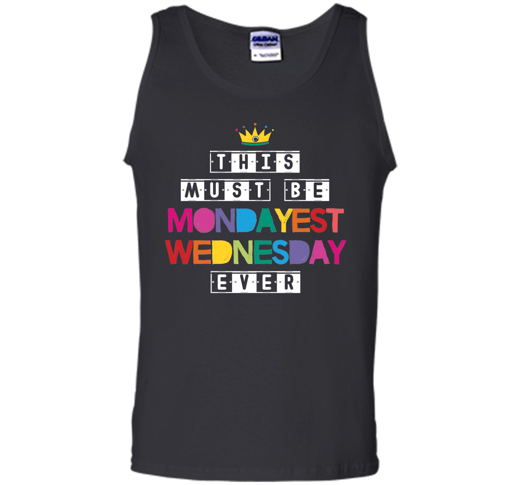 This Must Be Mondayest Wednesday Ever T-Shirt