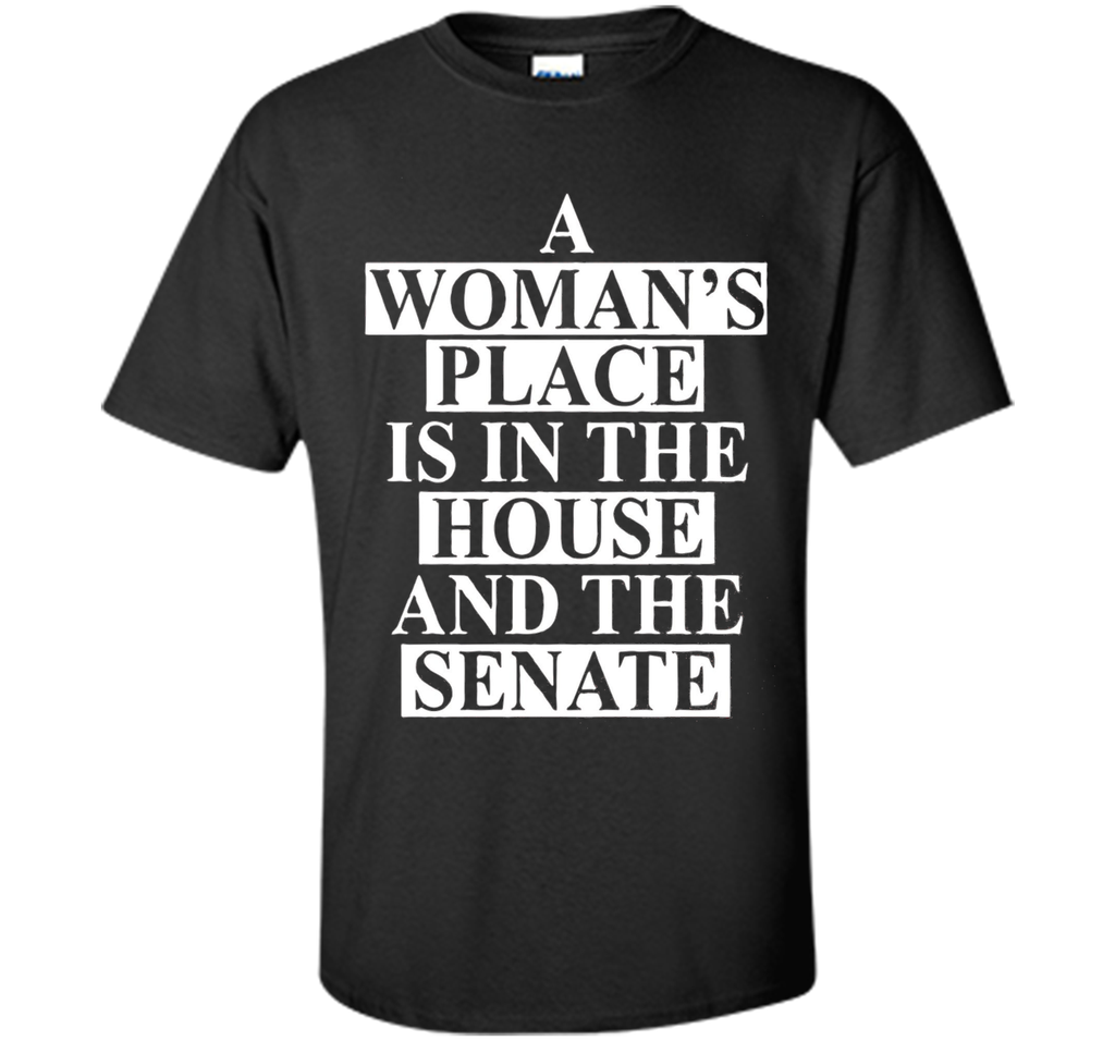 a wonma's place is in the house and the senate t-shirt