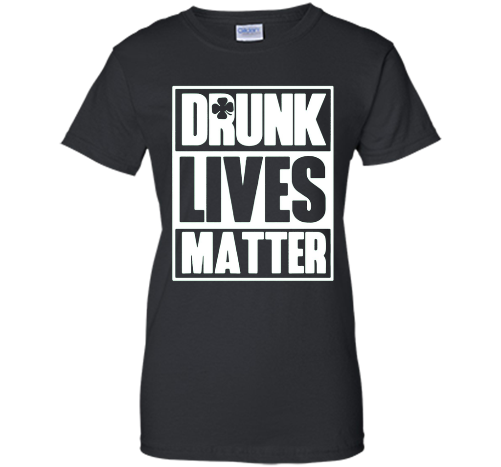 Drunk Lives Matter Saint Patrick Day Premium Shirt
