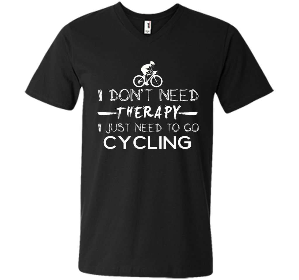 I don't need therapy I just need to go cycling T-Shirt