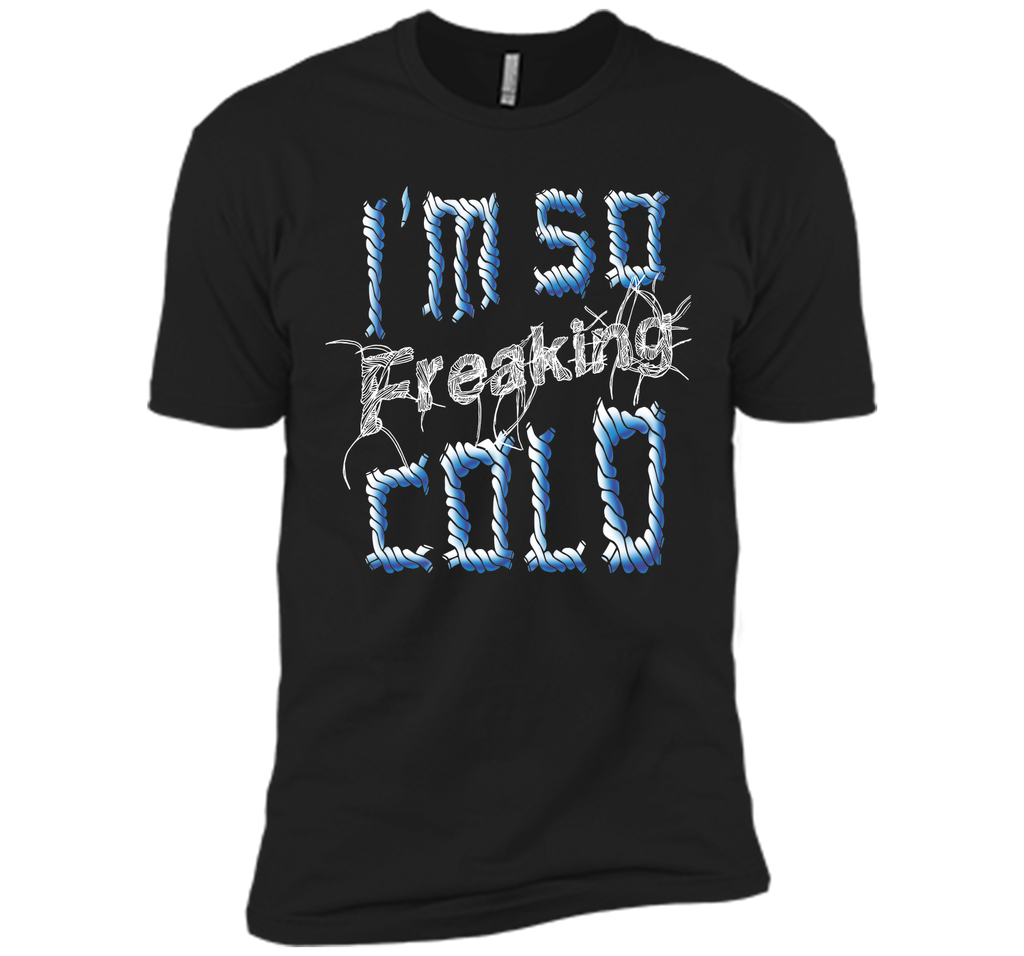 I'm So Freaking Cold T Shirt T-Shirt