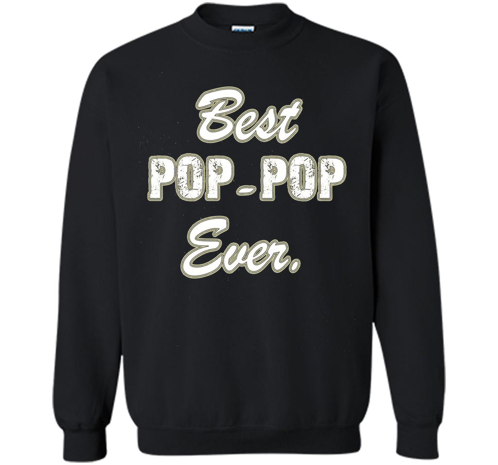 Best POP POP Ever Shirt Funny Grandpa Shirts for Fathers Day
