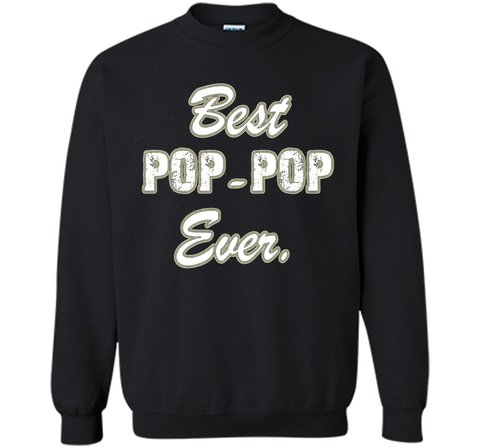 Best POP POP Ever Shirt Funny Grandpa Shirts for Fathers Day