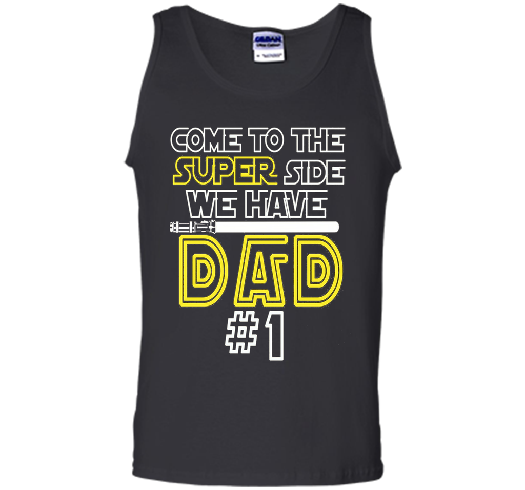 Father's Day Gift Come to the Super side We Have DAD t-shirt