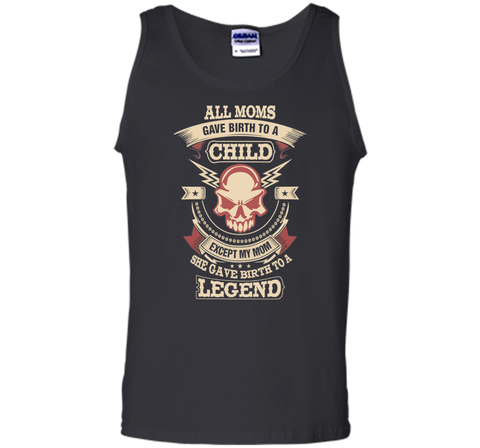 All Moms Gave Birth My Mom Gave birth to a Legend T-shirt