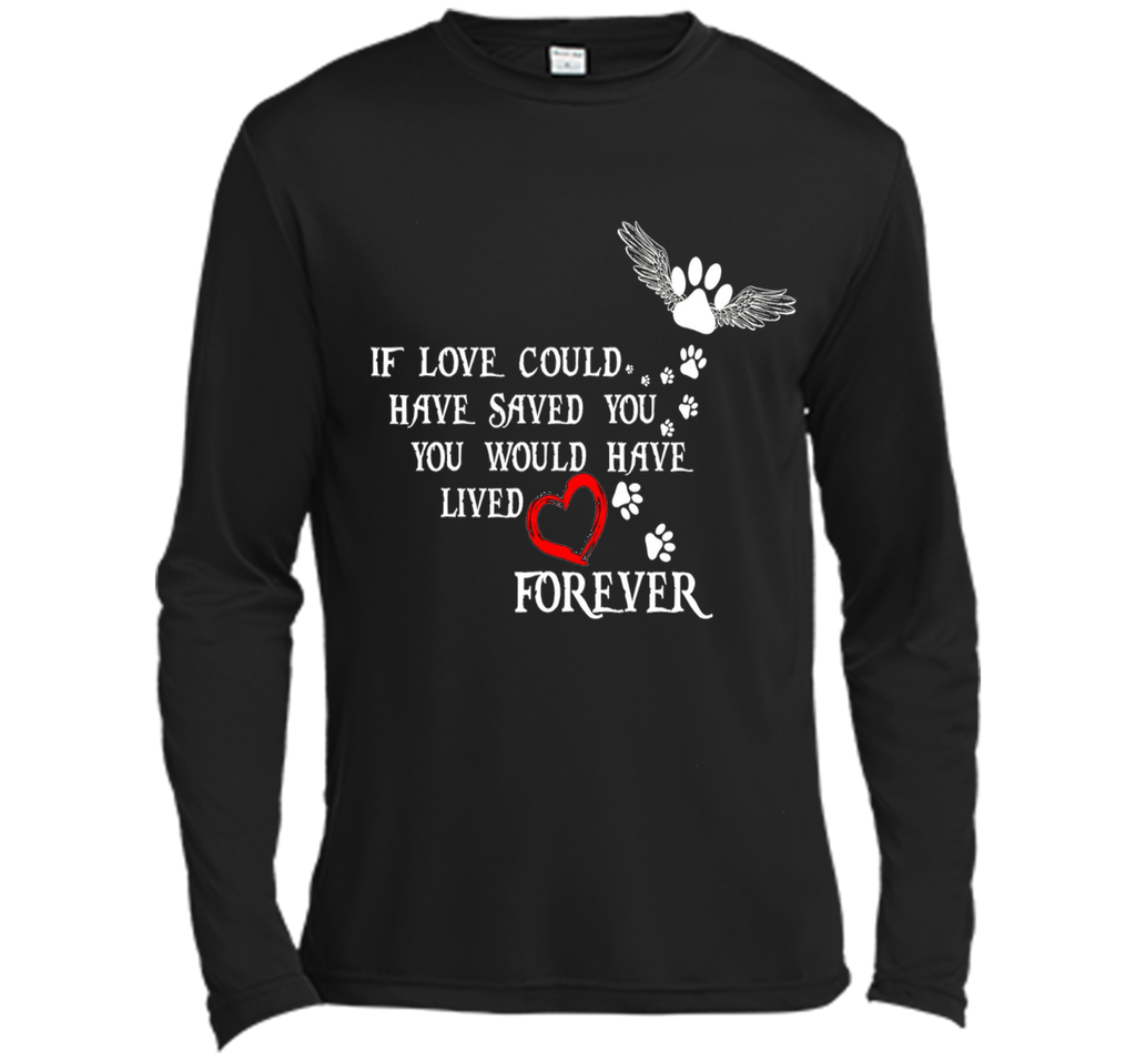 If Love Could Have Saved You Dog T Shirt