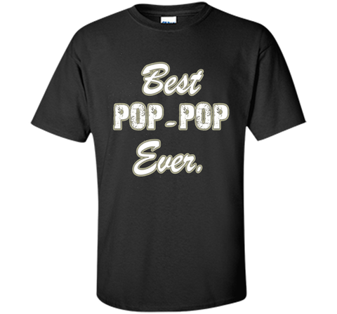 Best POP POP Ever Shirt Funny Grandpa Shirts for Fathers Day
