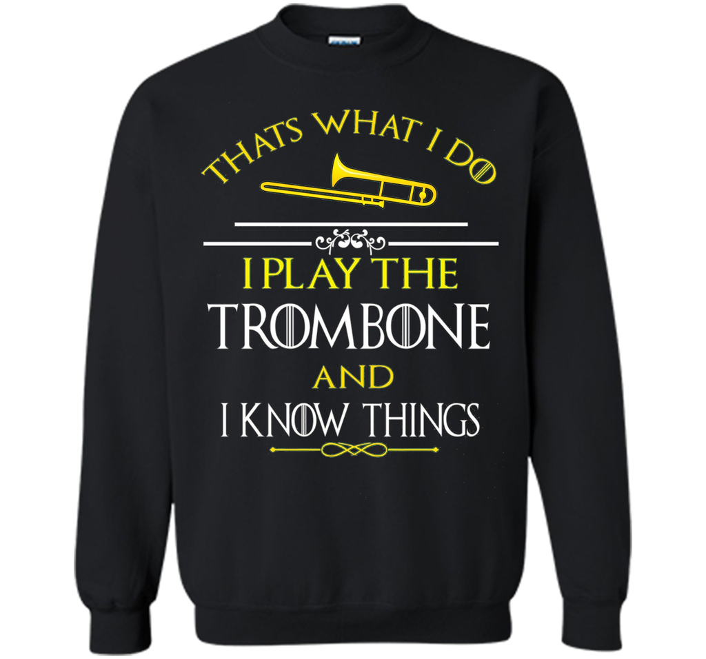 Thats What I Do I play the Trombone and I Know Things