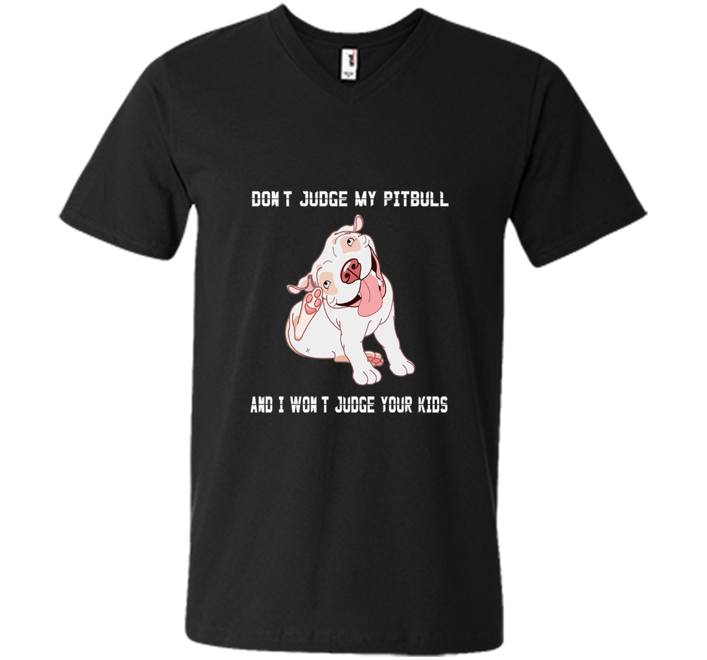 Don't Judge My Pitbull and I Won't Judge Your Kids T-shirt