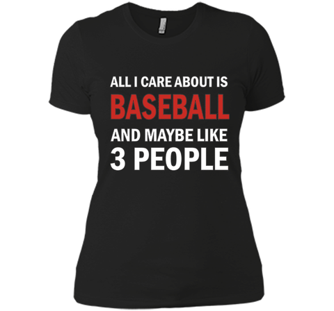 All I Care About is Baseball & Maybe Like 3 People Shirt