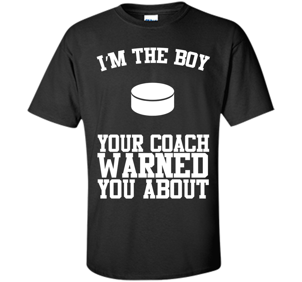 I'm the Boy Your Coach Warned You About Funny Sports T-shirt T-Shirt